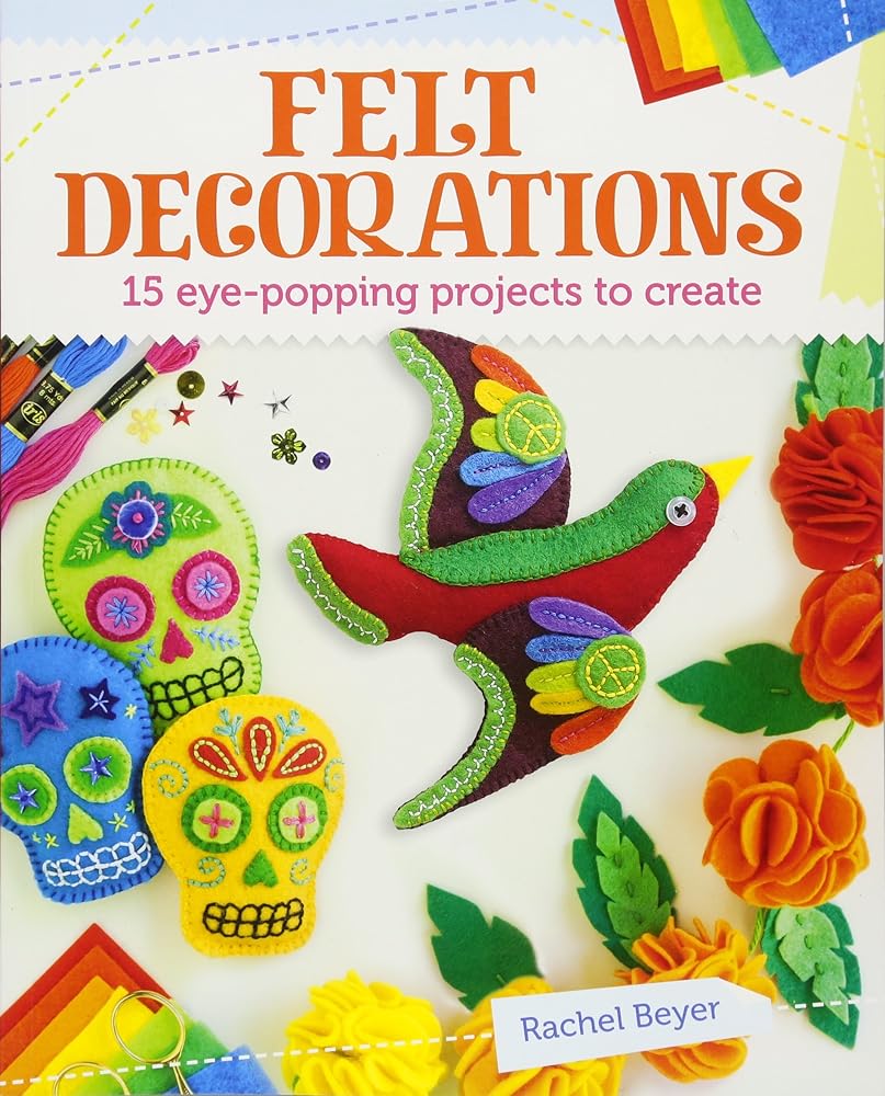 Felt Decorations: 15 eye-popping projects to create cover image