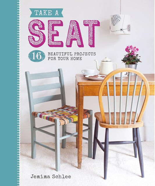 Take A Seat: 16 Beautiful Projects for Your Home cover image