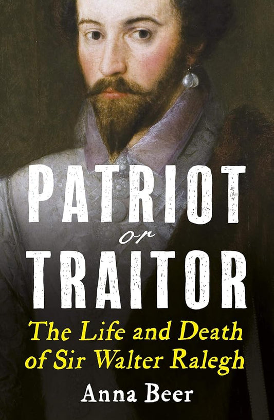Patriot or Traitor: The Life and Death of Sir Walter Ralegh cover image