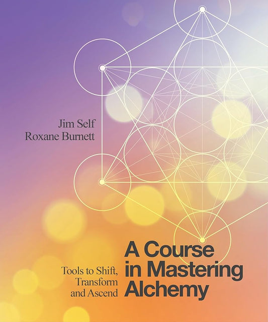 A Course in Mastering Alchemy: Tools to Shift, Transform and Ascend cover image