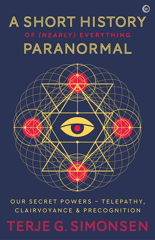 A Short History of (Nearly) Everything Paranormal: Our Secret Powers Telepathy, Clairvoyance & Precognition cover image