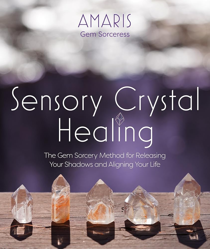 Sensory Crystal Healing: Gem Sorcery to Improve Your Wellbeing and Mindset cover image