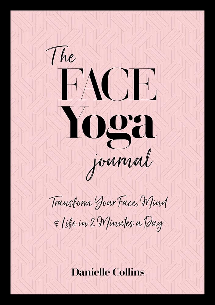 The Face Yoga Journal: Transform Your Face, Mind & Life in 2 Minutes a Day cover image