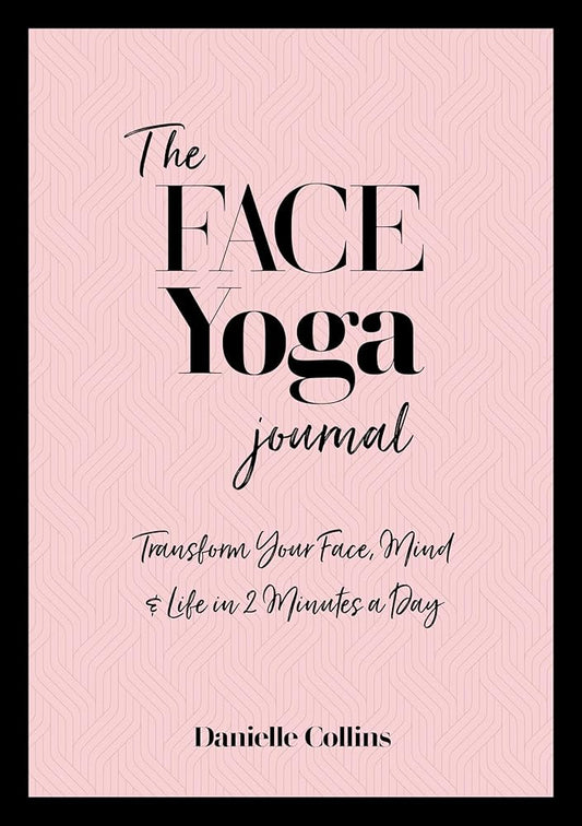 The Face Yoga Journal: Transform Your Face, Mind & Life in 2 Minutes a Day cover image