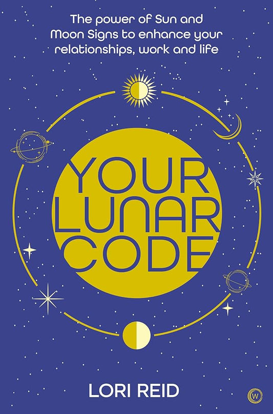 Your Lunar Code: The power of moon and sun signs to enhance your relationships, work and life cover image