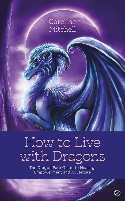 How to Live with Dragons: The Dragon Path Guide to Healing, Empowerment and Adventure cover image
