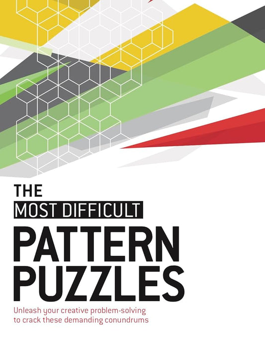 The Most Difficult Pattern Puzzles: Unleash your creative problem-solving to crack these demanding conundrums cover image