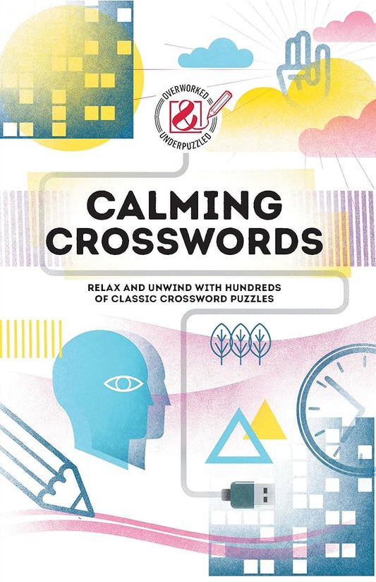 Overworked & Underpuzzled: Calming Crosswords: Relax and unwind with hundreds of crosswords (Overworked and Underpuzzled) cover image