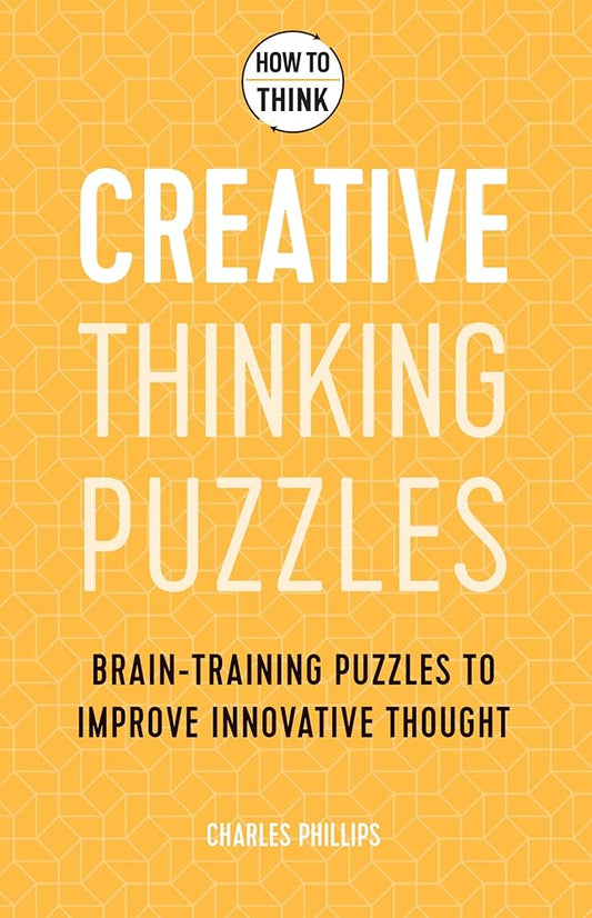 How to Think - Creative Thinking Puzzles: Brain-training puzzles to improve innovative thought cover image