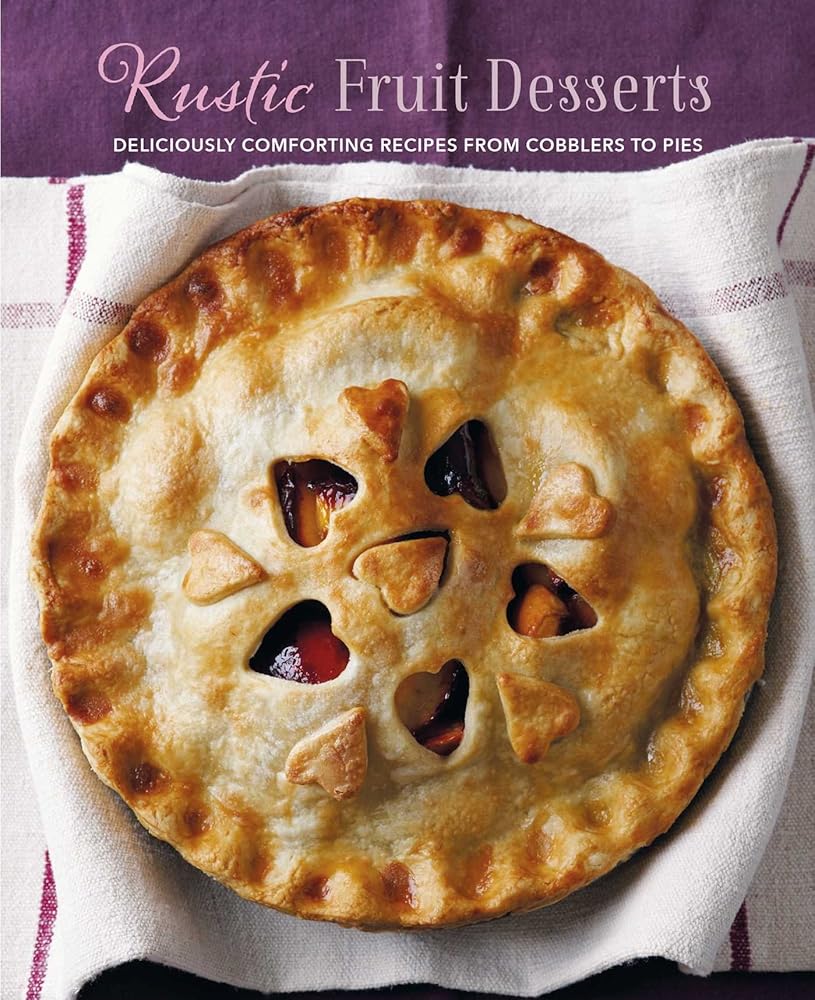 Rustic Fruit Desserts: Deliciously comforting recipes from cobblers to pies cover image