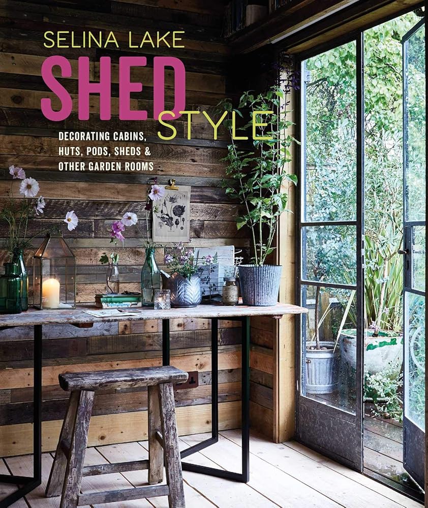 Shed Style: Decorating cabins, huts, pods, sheds & other garden rooms cover image