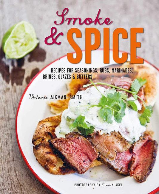 Smoke and Spice: Recipes for seasonings, rubs, marinades, brines, glazes & butters cover image