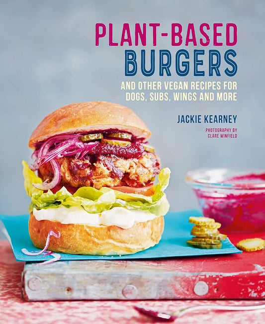 Plant-based Burgers: and other vegan recipes for dogs, subs, wings and more cover image
