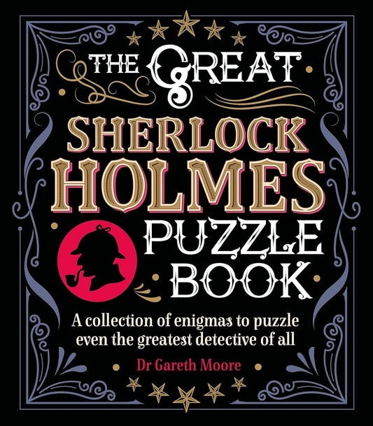 The Great Sherlock Holmes Puzzle Book: A Collection of Enigmas to Puzzle Even the Greatest Detective of All (Sirius Literary Puzzles) cover image