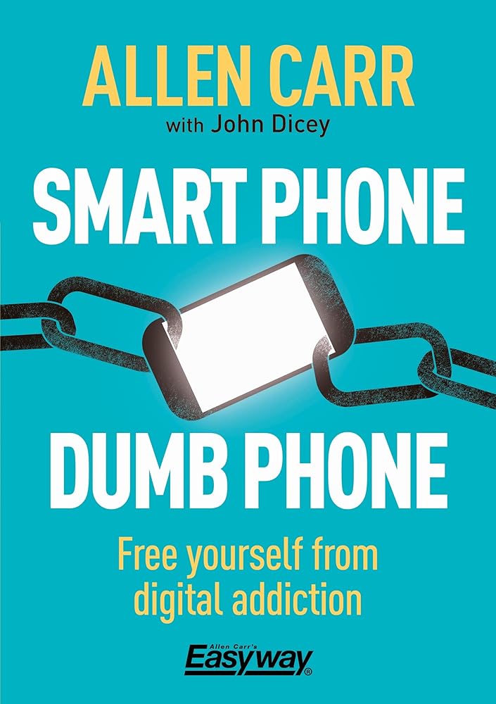 Smart Phone Dumb Phone: Free Yourself from Digital Addiction (Allen Carr's Easyway, 5) cover image
