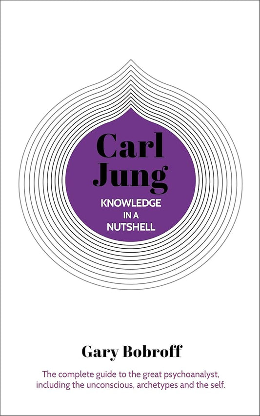 Knowledge in a Nutshell: Carl Jung: The complete guide to the great psychoanalyst, including the unconscious, archetypes and the self (Knowledge in a Nutshell, 5) cover image