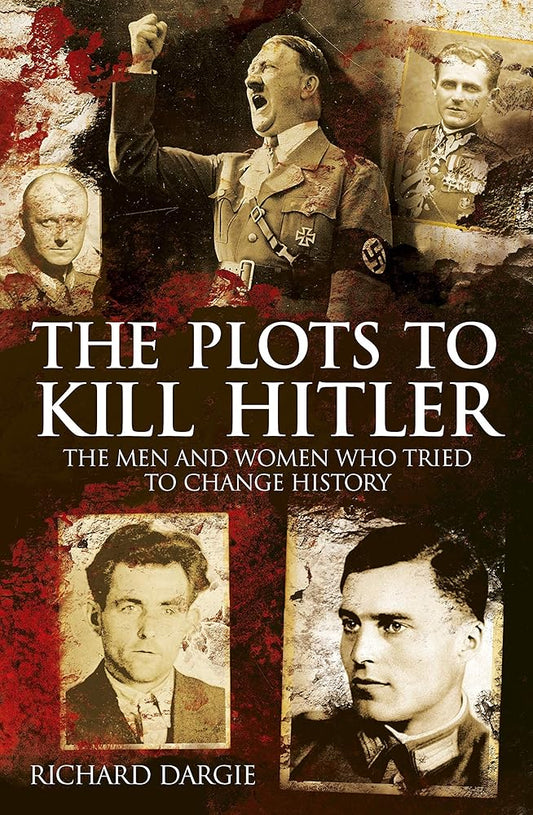 The Plots to Kill Hitler: The Men and Women Who Tried to Change History (Sirius Military History) cover image