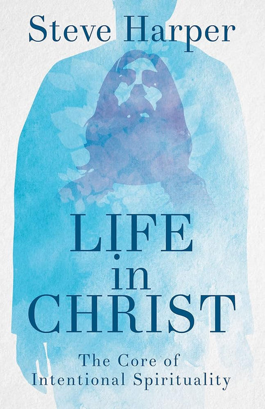 Life in Christ: The Core of Intentional Spirituality cover image