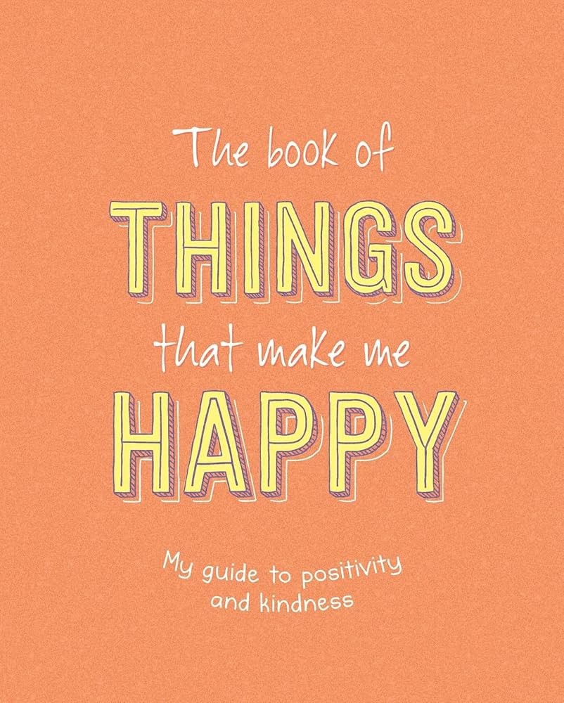 The Book of Things That Make Me Happy: Writing Prompt Journal cover image