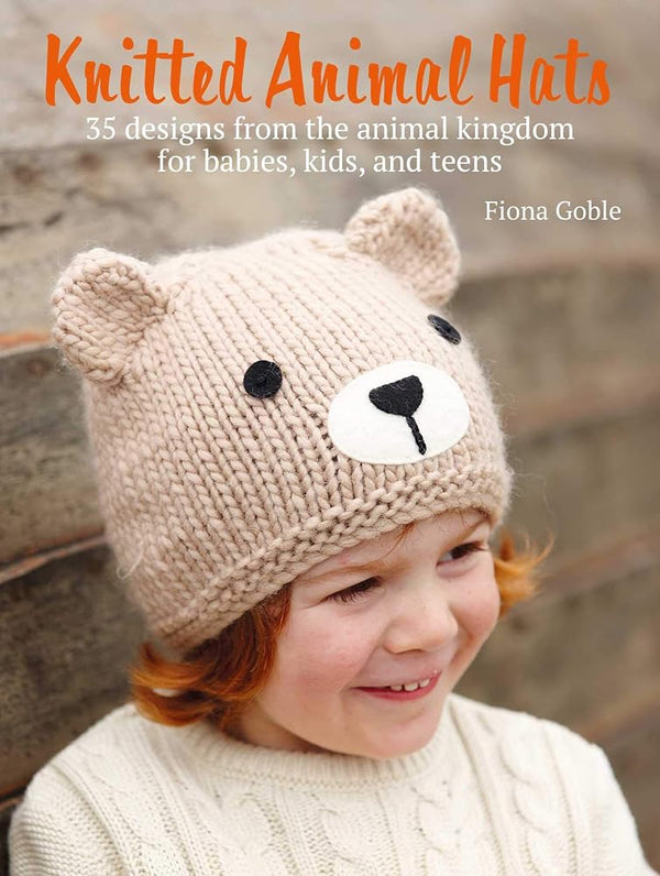 Knitted Animal Hats: 35 designs from the animal kingdom for babies, kids, and teens cover image
