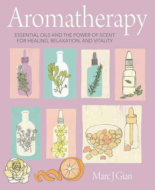 Aromatherapy: Essential oils and the power of scent for healing, relaxation, and vitality cover image