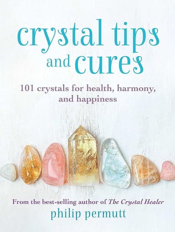 Crystal Tips and Cures: 101 crystals for health, harmony, and happiness (Philip Permutt's bibliography) cover image