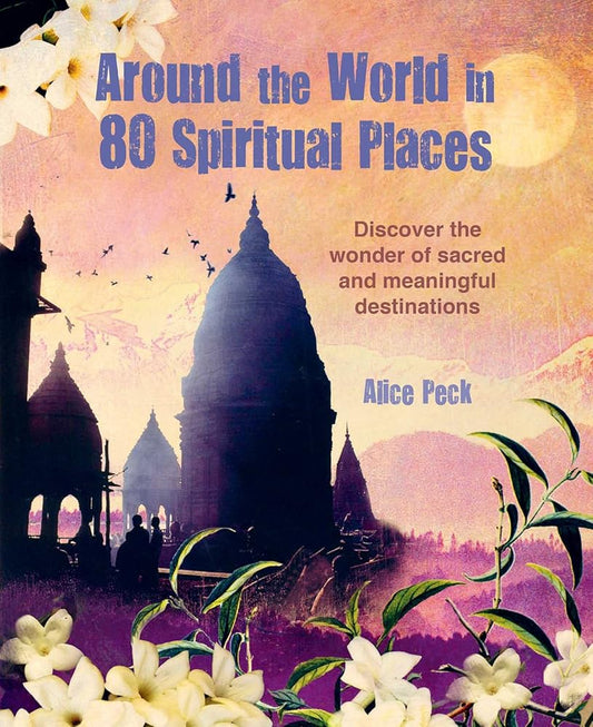Around the World in 80 Spiritual Places: Discover the wonder of sacred and meaningful destinations cover image