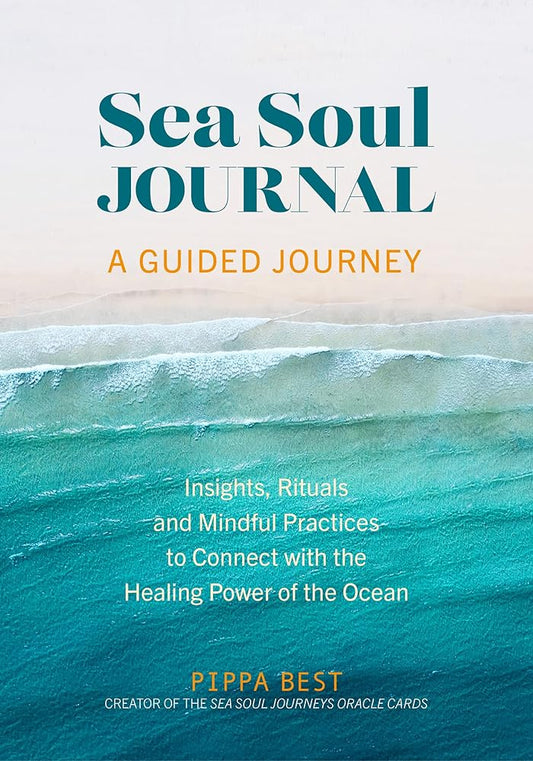 Sea Soul Journal - A Guided Journey: Insights, Rituals and Mindful Practices to Connect with the Healing Power of the Ocean cover image