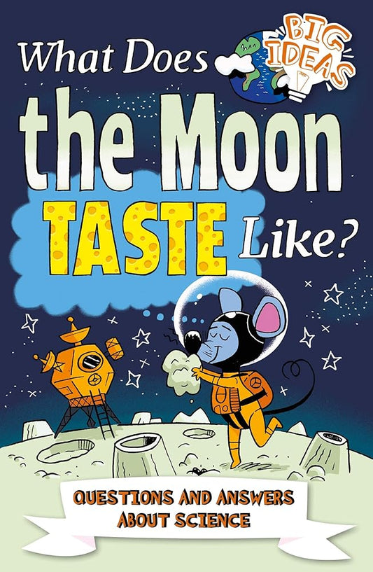 What Does the Moon Taste Like?: Questions and Answers About Science (Big Ideas!, 3) cover image