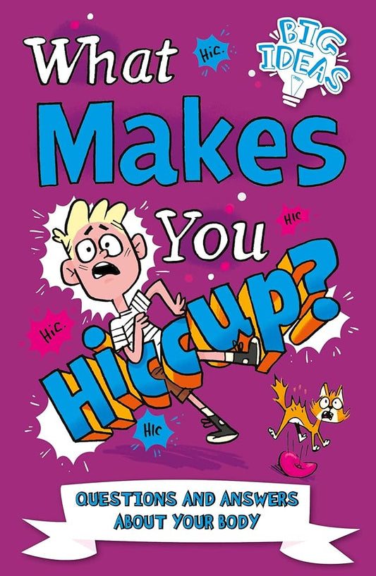 What Makes You Hiccup?: Questions and Answers About the Human Body (Big Ideas!, 4) cover image