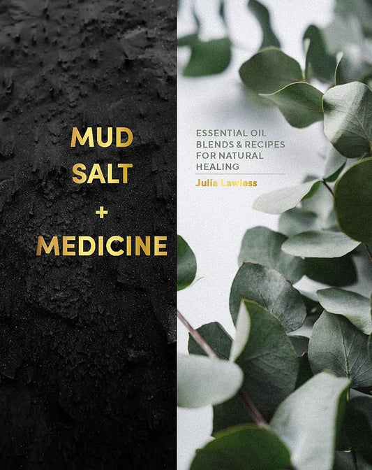 Mud, Salt and Medicine: Essential Oil Blends and Recipes for Natural Healing cover image