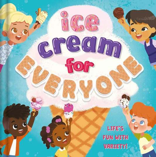 Ice Cream For Everyone: Life's Fun with Variety! cover image