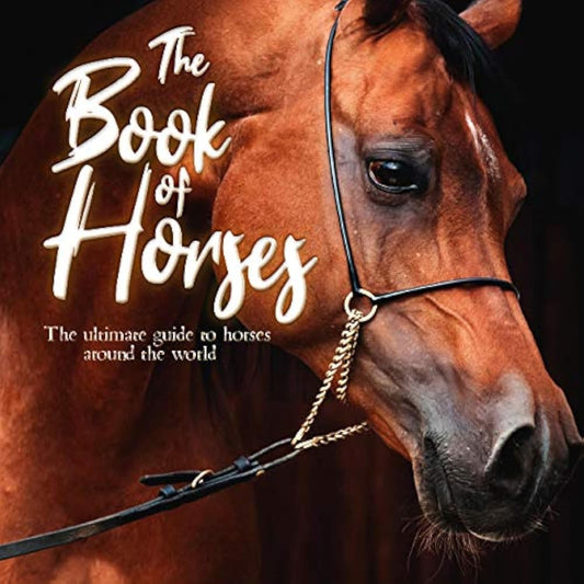The Book of Horses: The ultimate guide to horses around the world cover image