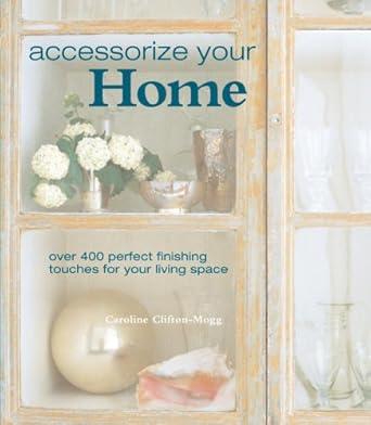 Accessorize Your Home: Over 400 Perfect Finishing Touches for Your Living Space cover image