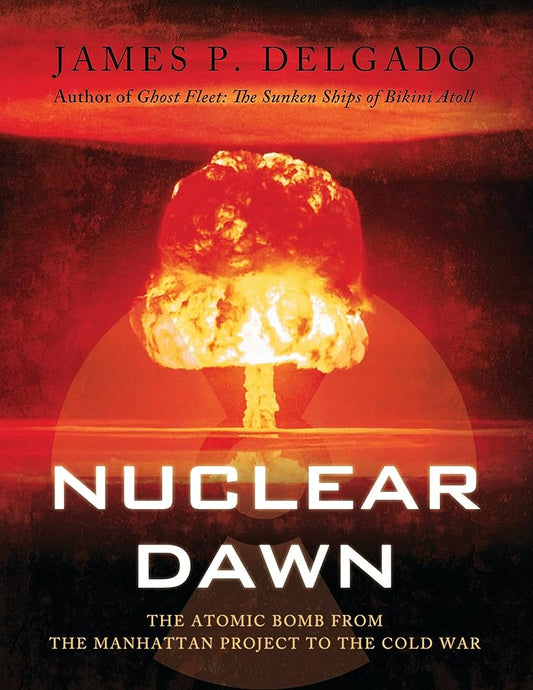 Nuclear Dawn: The Atomic Bomb, from the Manhattan Project to the Cold War: The Atomic Bomb, from the Manhattan Project to the Cold War cover image