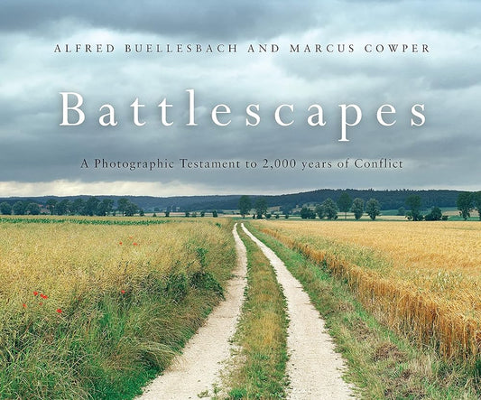 Battlescapes: A Photographic Testament to 2,000 years of Conflict: A Photographic Testament to 2,000 years of Conflict cover image