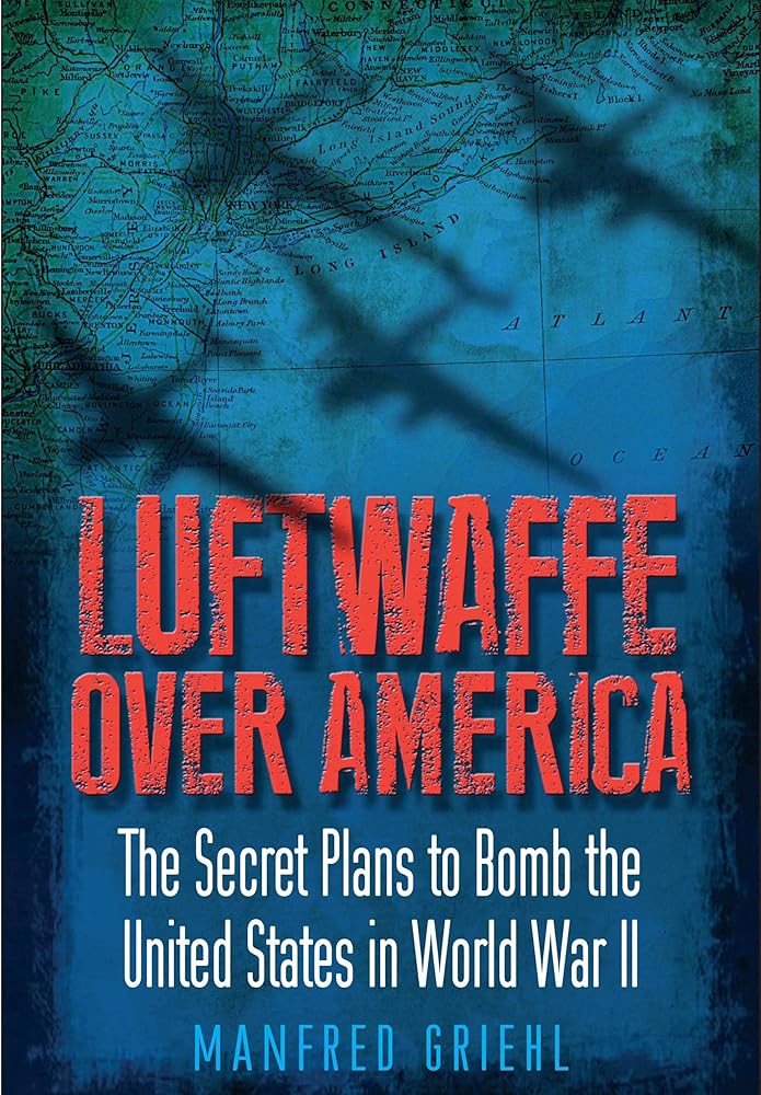 Luftwaffe Over America: The Secret Plans to Bomb the United States in World War II cover image
