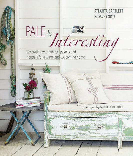 Pale & Interesting: Decorating with whites, pastels and neutrals for a warm and welcoming home cover image