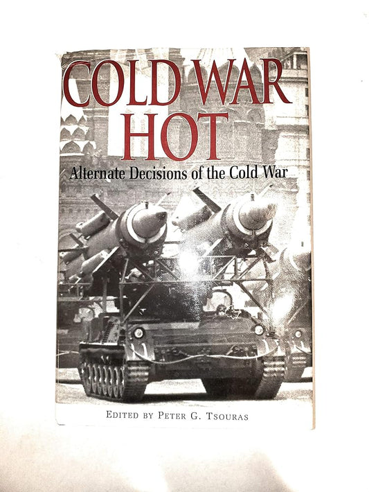 Cold War Hot: Alternate Decisions of the Cold War cover image