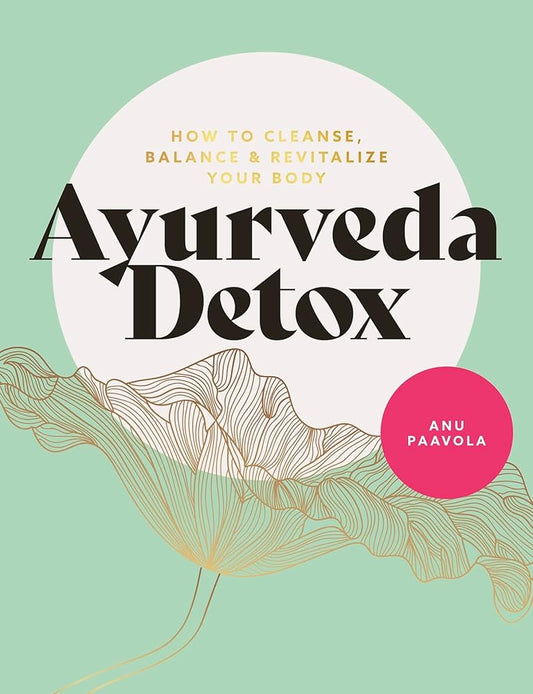 Ayurveda Detox: How to cleanse, balance and revitalize your body cover image