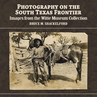 Photography on the South Texas Frontier: Images from the Witte Museum Collection cover image