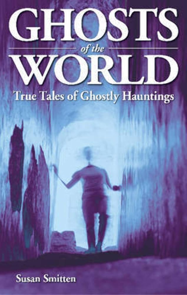 Ghosts of the World: True Stories of Ghostly Hauntings (Ghost Stories) cover image