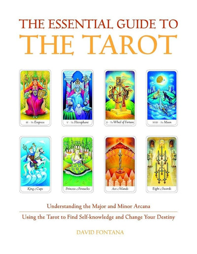 The Essential Guide to the Tarot: Understanding the Major and Minor Arcana - Using the Tarot to Find Self-Knowledge and Change Your Destiny (Essential Guides Series) cover image