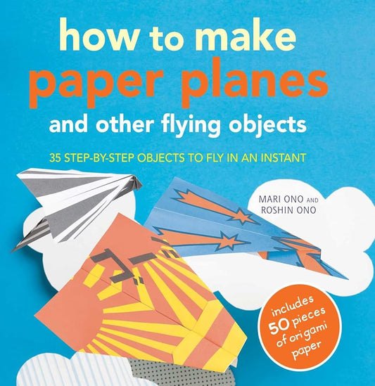 How to Make Paper Planes and Other Flying Objects: 35 step-by-step objects to fly in an instant cover image