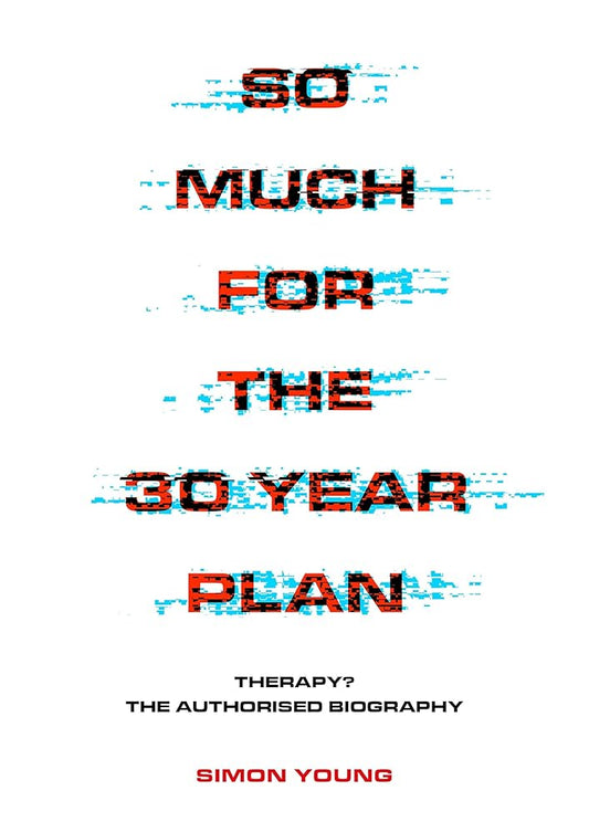 So Much for the 30 Year Plan: Therapy? The Authorised Biography cover image