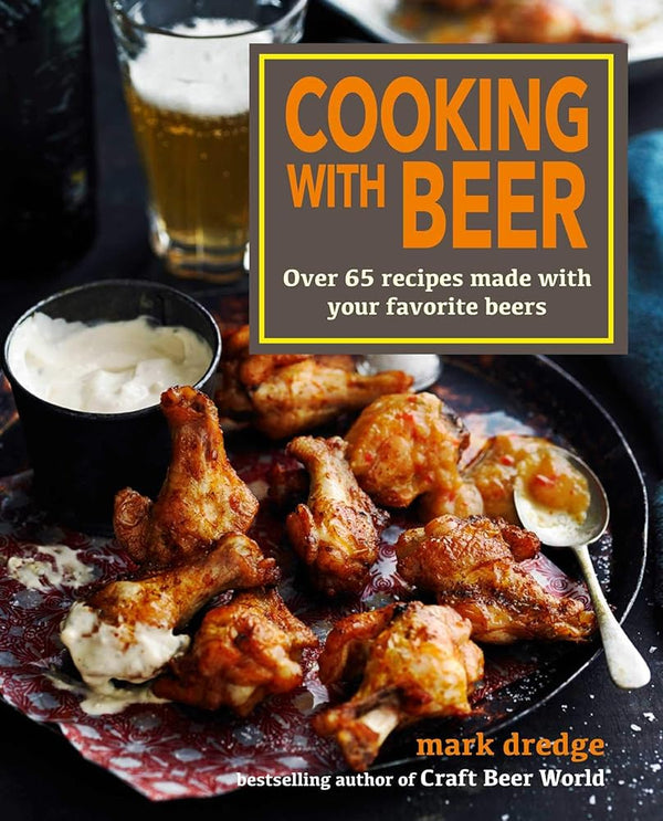 Cooking with Beer: Over 65 recipes made with your favorite beers cover image