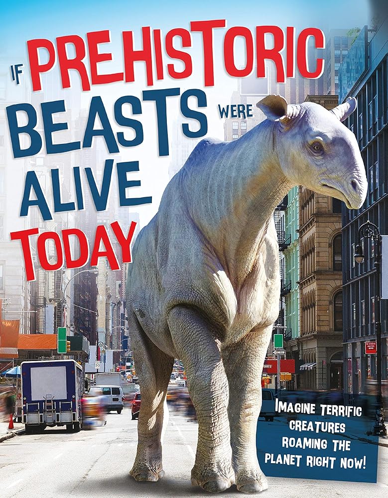 If Prehistoric Beasts Were Alive Today cover image