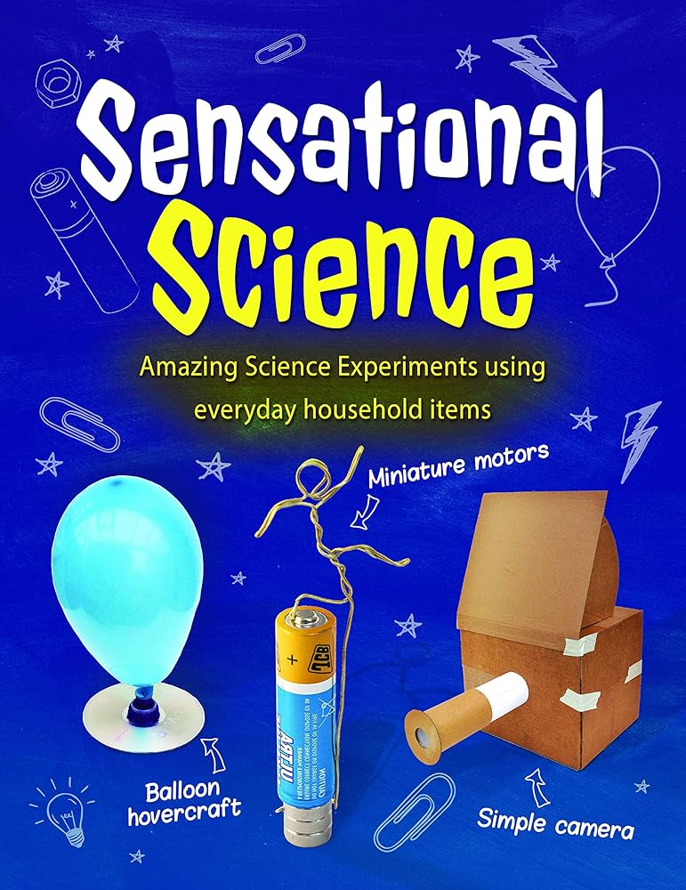 Sensational Science: Amazing Science Experiments Using Everyday Household Items cover image