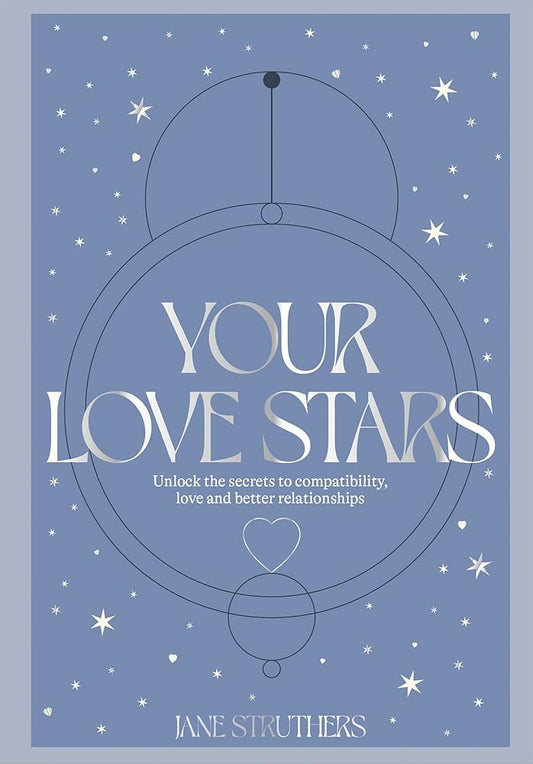 Your Love Stars: Unlock the secrets to compatibility, love and better relationships cover image