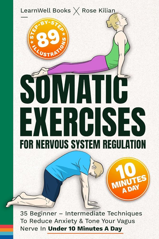 Somatic Exercises For Nervous System Regulation: 35 Beginner – Intermediate Techniques To Reduce Anxiety & Tone Your Vagus Nerve In Under 10 Minutes A Day (Anxiety Relief) cover image